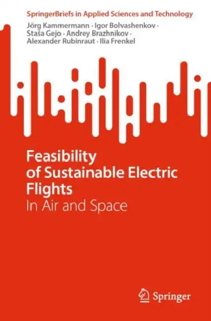 Feasibility of Sustainable Electric Flights: In Air and Space by Jörg Kammermann