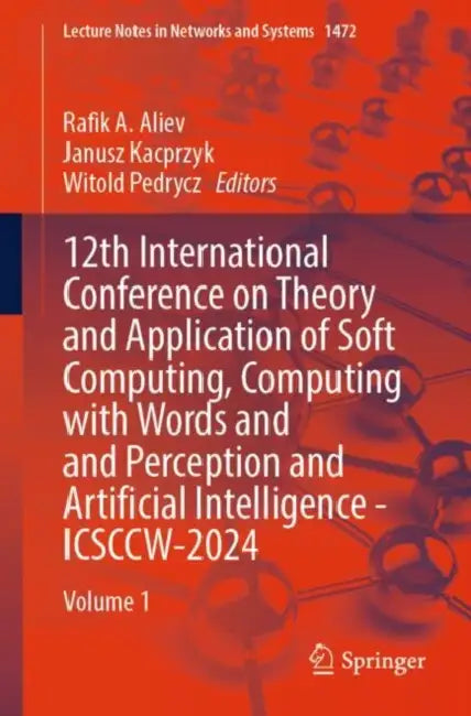 12th International Conference on Theory and Application of Soft Computing, Computing with Words and Perception and Artificial Intelligence - ICSCCW-2024 by Rafik A. Aliev