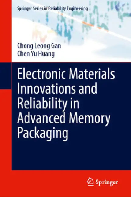 Electronic Materials Innovations and Reliability in Advanced Memory Packaging by Chong Leong Gan