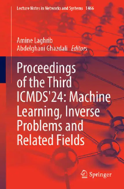 Proceedings of the Third Icmds'24: Machine Learning, Inverse Problems and Related Fields by Amine Laghrib