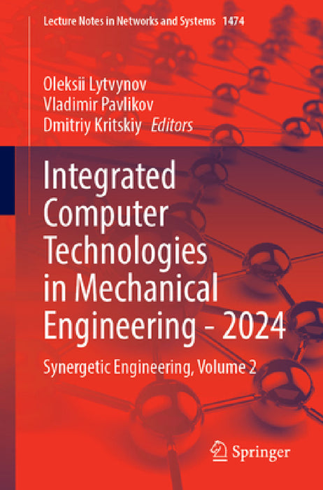 Integrated Computer Technologies in Mechanical Engineering - 2024: Synergetic Engineering, Volume 2 by Oleksii Lytvynov, Volodymyr Pavlikov, Dmytro Krytskyi