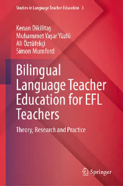 Bilingual Language Teacher Education for EFL Teachers: Theory, Research and Practice by Kenan Dikilitaş