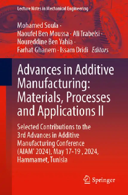 Advances in Additive Manufacturing: Materials, Processes, and Applications II: Selected Contributions to the 3rd Advances in Additive Manufacturing Co by Mohamed Soula