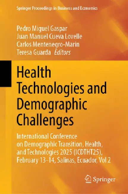 Health Technologies and Demographic Challenges: International Conference on Demographic Transition, Health, and Technologies 2025 (Icdtht25), February by Pedro Miguel Gaspar, Juan Manuel Cueva Lovelle, Carlos Mentenegro-Marín