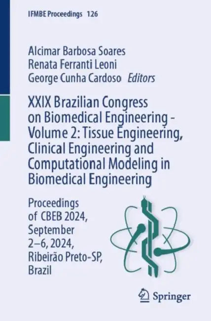 XXIX Brazilian Congress on Biomedical Engineering : Tissue Engineering, Clinical Engineering and Computational Modeling in Biomedical Engineering by Alcimar Barbosa Soares