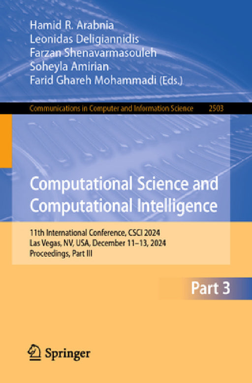 Computational Science and Computational Intelligence: 11th International Conference, Csci 2024, Las Vegas, Nv, Usa, December 11-13, 2024, Proceedings, by Hamid R. Arabnia, Leonidas Deligiannidis, Farzan Shenavarmasouleh