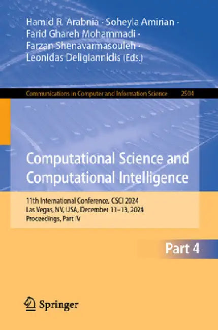 Computational Science and Computational Intelligence: 11th International Conference, Csci 2024, Las Vegas, Nv, Usa, December 11-13, 2024, Proceedings, by Hamid R. Arabnia