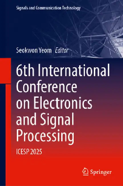 6th International Conference on Electronics and Signal Processing: Icesp 2025 by Seokwon Yeom