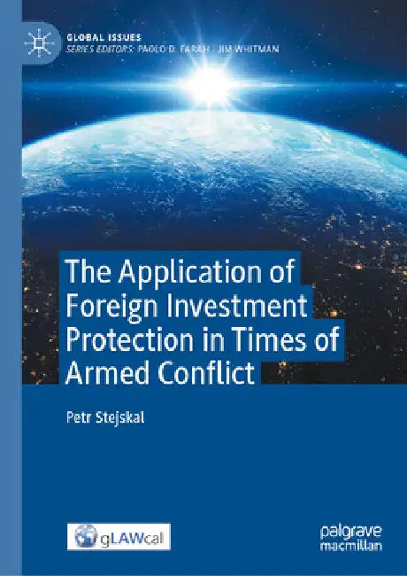 The Application of Foreign Investment Protection in Times of Armed Conflict by Petr Stejskal
