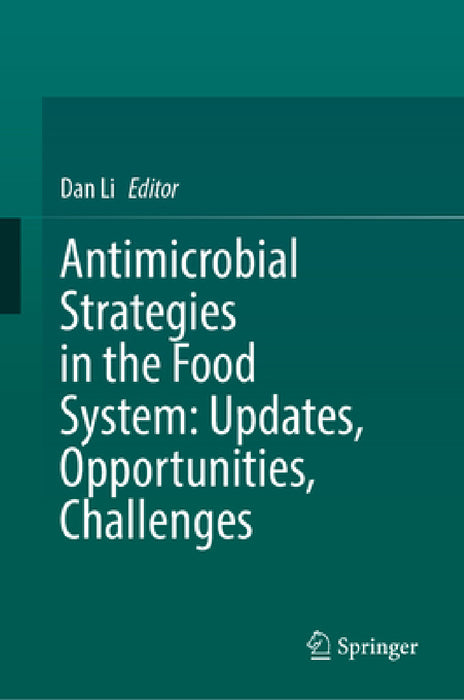 Antimicrobial Strategies in the Food System: Updates, Opportunities, Challenges by Dan Li