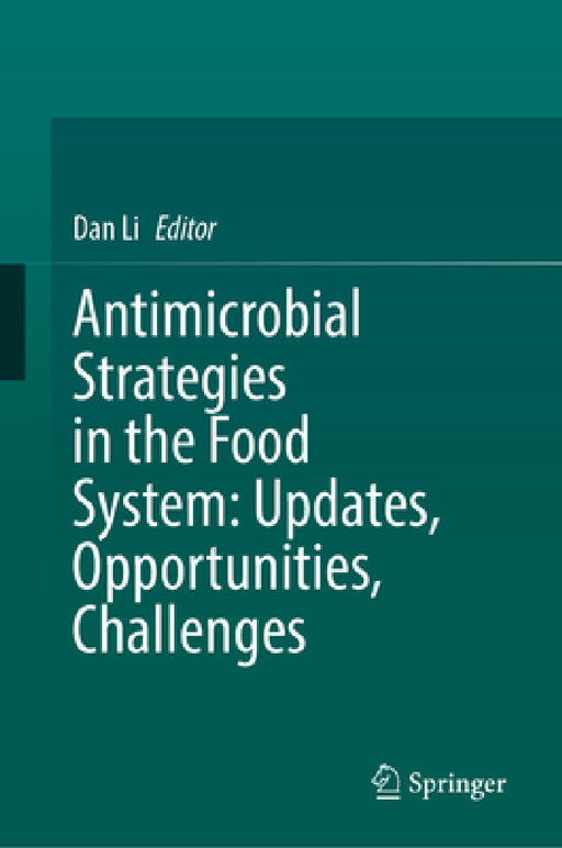 Antimicrobial Strategies in the Food System: Updates, Opportunities, Challenges by Dan Li