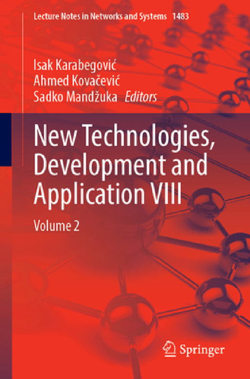 New Technologies, Development and Application VIII: Volume 2 by Isak Karabegovic, Ahmed Kovačevic, Sadko Mandzuka