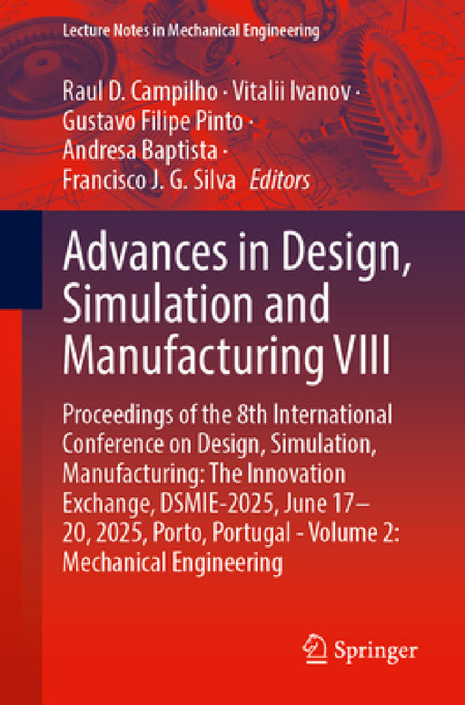 Advances in Design, Simulation and Manufacturing VIII: Proceedings of the 8th International Conference on Design, Simulation, Manufacturing: The Innov by Raul D. Campilho, Vitalii Ivanov, Gustavo Filipe Pinto