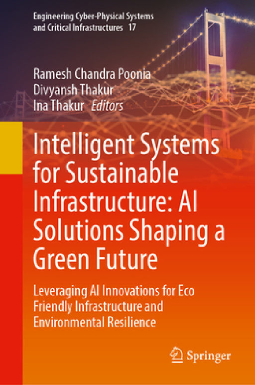 Intelligent Systems for Sustainable Infrastructure: AI Solutions Shaping a Green Future: Leveraging AI Innovations for Eco Friendly Infrastructure and by Ramesh Chandra Poonia, Divyansh Thakur, Ina Thakur