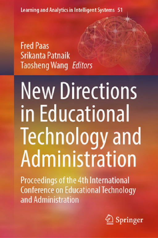 New Directions in Educational Technology and Administration: Proceedings of the 4th International Conference on Educational Technology and Administrat by Fred Paas, Srikanta Patnaik, Taosheng Wang