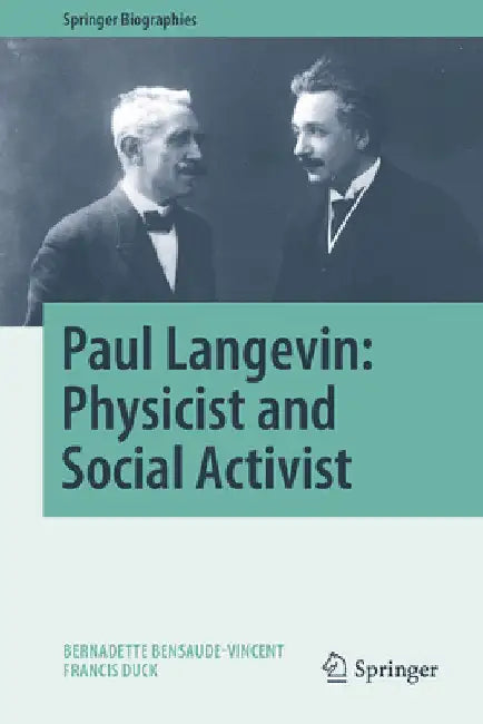 Paul Langevin: Physicist and Social Activist by Bernadette Bensaude-Vincent