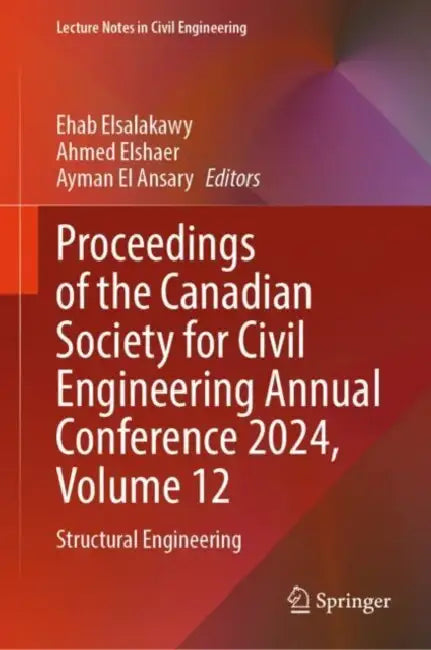 Proceedings of the Canadian Society for Civil Engineering Annual Conference 2024: Structural Engineering by Ehab Elsalakawy