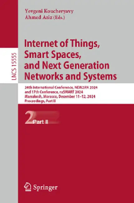 Internet of Things, Smart Spaces, and Next Generation Networks and Systems: 24th International Conference, New2an 2024, and 17th Conference, Rusmart 2 by Yevgeni Koucheryavy