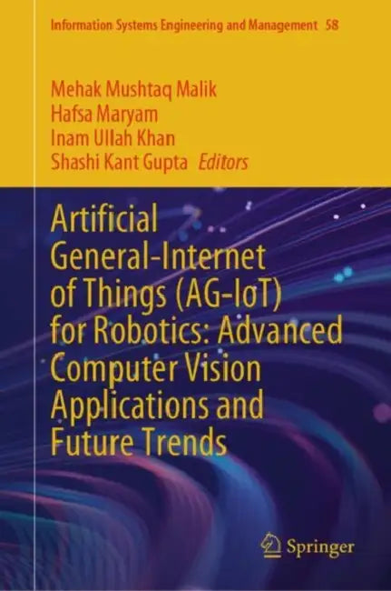 Artificial General-Internet of Things (AG-IoT) for Robotics: Advanced Computer Vision Applications and Future Trends by Mehak Mushtaq Malik