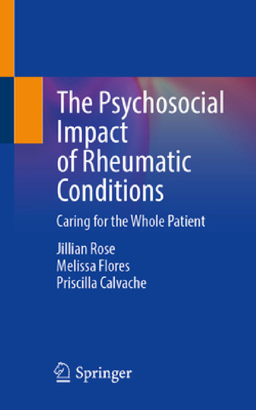 The Psychosocial Impact of Rheumatic Conditions: Caring for the Whole Patient by Jillian Rose-Smith, Melissa Flores, Priscilla Calvache