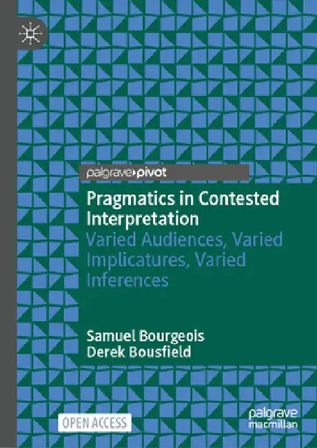 Pragmatics in Contested Interpretation: Varied Audiences, Varied Implicatures, Varied Inferences by Samuel Bourgeois