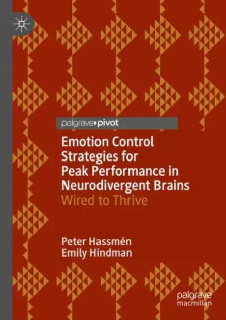 Emotion Control Strategies for Peak Performance in Neurodivergent Brains: Wired to Thrive by Peter Hassmén, Emily Hindman