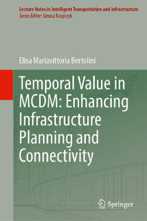 Temporal Value in MCDM: Enhancing Infrastructure Planning and Connectivity by Elisa Mariavittoria Bertolini