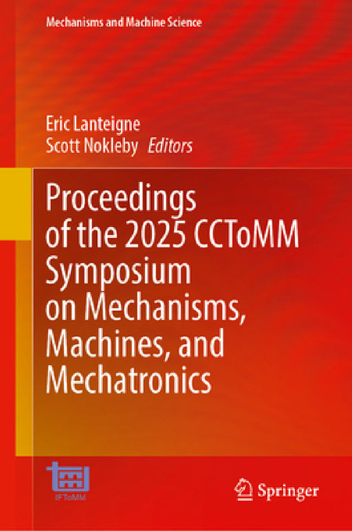 Proceedings of the 2025 Cctomm Symposium on Mechanisms, Machines, and Mechatronics by Eric Lanteigne, Scott Nokleby