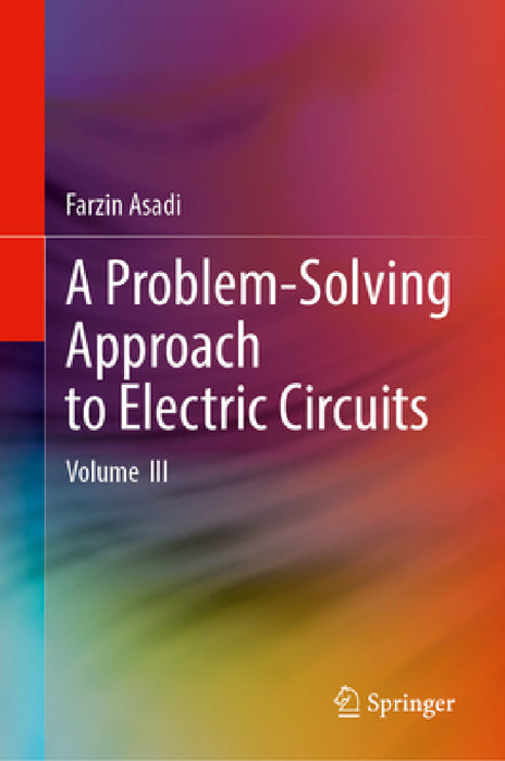 A Problem-Solving Approach to Electric Circuits: Volume III by Farzin Asadi
