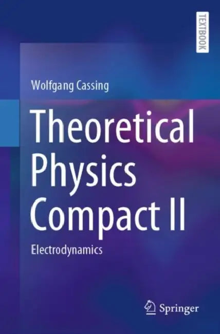 Theoretical Physics Compact II: Electrodynamics by Wolfgang Cassing