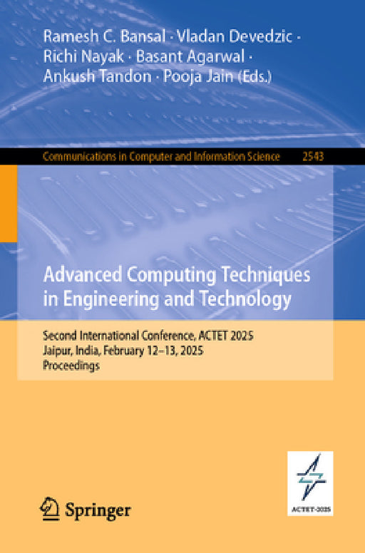 Advanced Computing Techniques in Engineering and Technology: Second International Conference, Actet 2025, Jaipur, India, February 12-13, 2025, Proceed by Ramesh C. Bansal, Vladan Devedzic, Richi Nayak