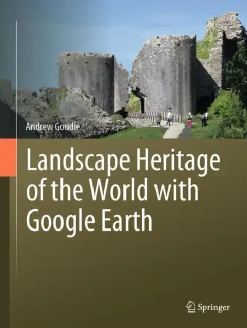 Landscape Heritage of the World with Google Earth by Andrew Goudie