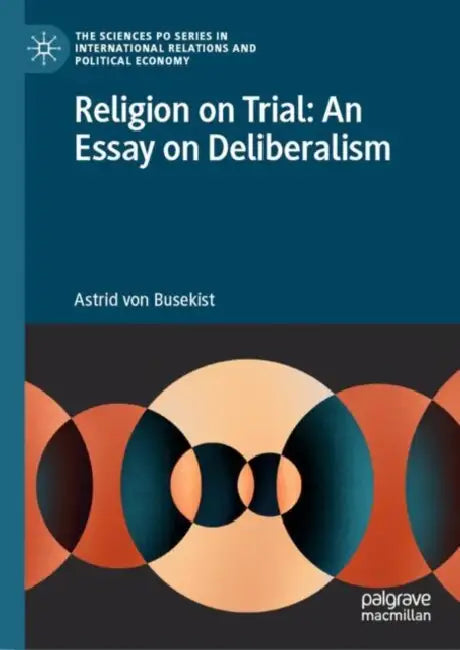 Religion on Trial: An Essay on Deliberalism by Astrid Von Busekist