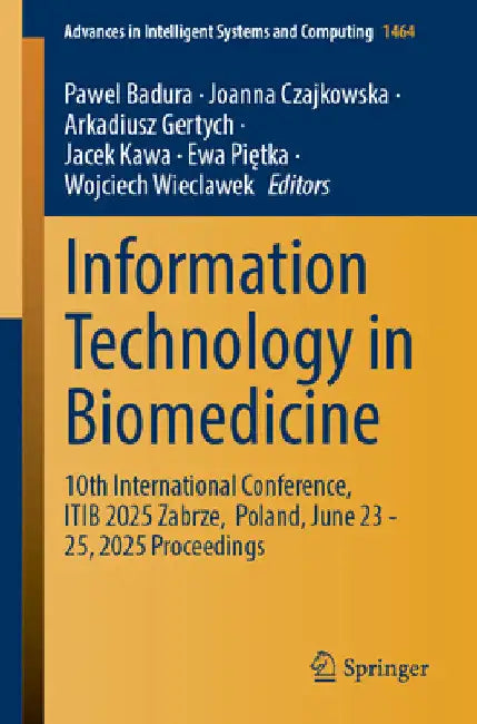 Information Technology in Biomedicine: 10th International Conference, Itib 2025, Zabrze, Poland, June 23-25, 2025 Proceedings by Pawel Badura