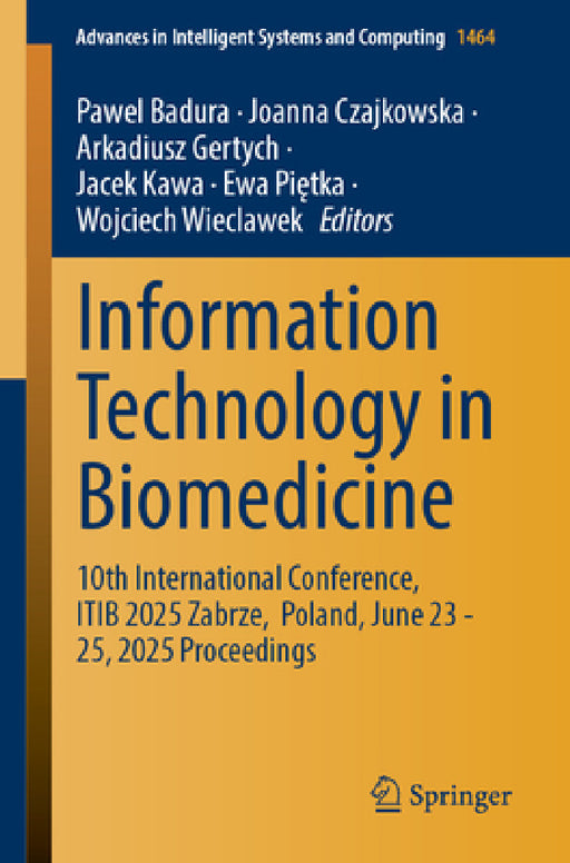 Information Technology in Biomedicine: 10th International Conference, Itib 2025, Zabrze, Poland, June 23-25, 2025 Proceedings by Pawel Badura, Joanna Czajkowska, Arkadiusz Gertych