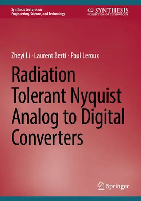 Radiation Tolerant Nyquist Analog to Digital Converters by Zheyi Li