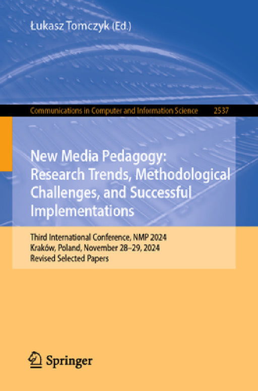 New Media Pedagogy: Research Trends, Methodological Challenges, and Successful Implementations: Third International Conference, Nmp 2024, Kraków, Pola by Lukasz Tomczyk