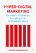 Hyper-Digital Marketing: Six Pillars of Strategic Brand Marketing in an AI-Powered World by Swaminathan, Vanitha