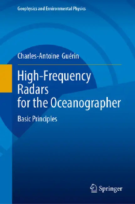 High-Frequency Radars for the Oceanographer: Basic Principles by Charles-Antoine Guérin