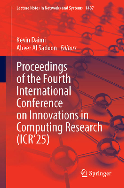 Proceedings of the Fourth International Conference on Innovations in Computing Research (Icr'25) by Kevin Daimi, Abeer Alsadoon