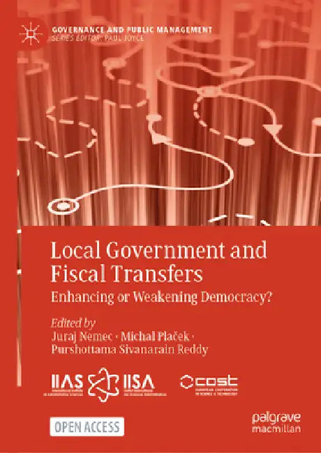 Local Government and Fiscal Transfers: Enhancing or Weakening Democracy? by Juraj Nemec, Michal Plaček, Purshottama Sivanarain Reddy