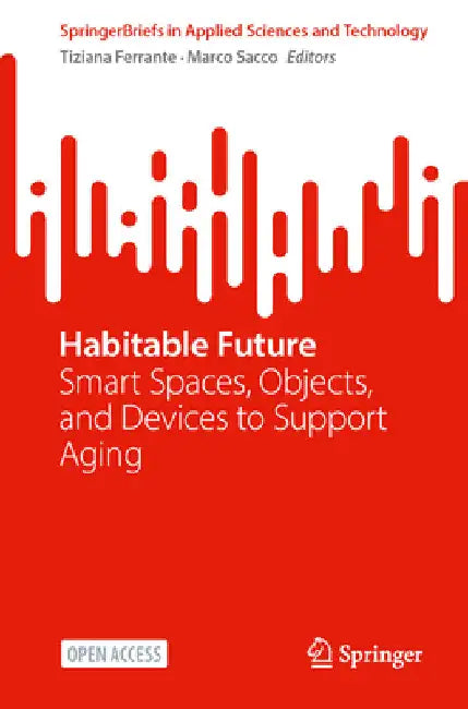 Habitable Future: Smart Spaces, Objects, and Devices to Support Aging by Tiziana Ferrante