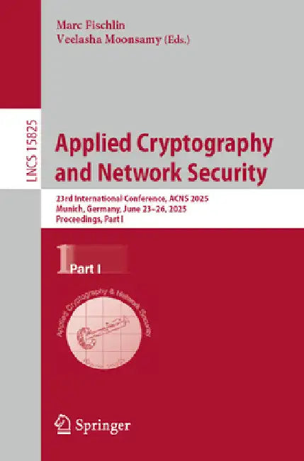 Applied Cryptography and Network Security: 23rd International Conference, Acns 2025, Munich, Germany, June 23-26, 2025, Proceedings, Part I by Marc Fischlin