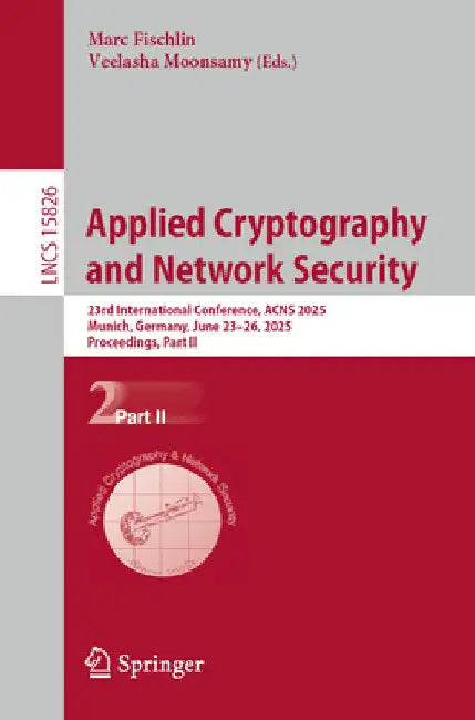 Applied Cryptography and Network Security: 23rd International Conference, Acns 2025, Munich, Germany, June 23-26, 2025, Proceedings, Part II by Marc Fischlin