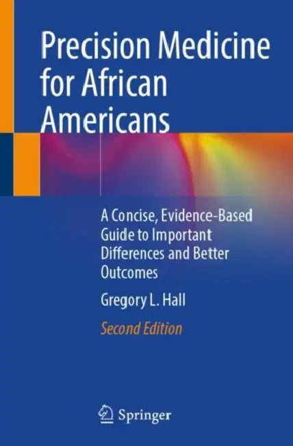 Precision Medicine for African Americans: A Concise, Evidence-Based Guide to Important Differences and Better Outcomes by Gregory L. Hall