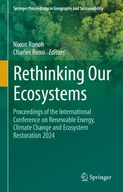 Rethinking Our Ecosystems: Proceedings of the International Conference on Renewable Energy, Climate Change and Ecosystem Restoration 2024 by Nixon Ronoh