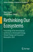 Rethinking Our Ecosystems: Proceedings of the International Conference on Renewable Energy, Climate Change and Ecosystem Restoration 2024 by Nixon Ronoh