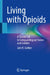 Living with Opioids: A Clarion Call to Safeguarding Our Homes and Families by Julie R. Gaither