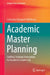 Academic Master Planning: Guiding Strategic Innovation for Academic Leadership by Catherine M. Wehlburg