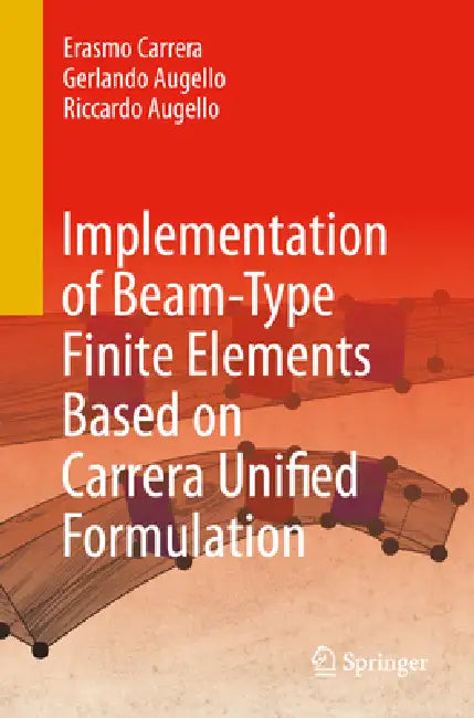 Implementation of Beam-Type Finite Elements Based on Carrera Unified Formulation by Erasmo Carrera, Gerlando Augello, Riccardo Augello